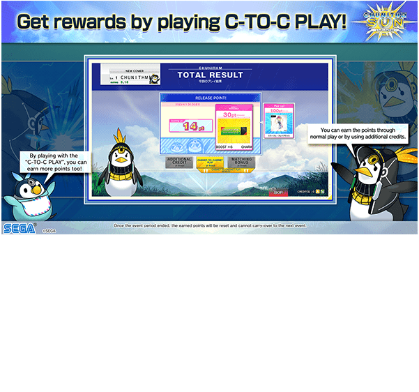 Now, you can get rewards by playing CHUNITHM!
                  Let&rsquo;s play &ldquo;C-TO-C PLAY&rdquo; with your friends and earn
                  more points!
                  *You can earn the points through normal play or by using additional credits.